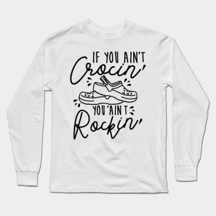 If You Ain't Crocin' You Ain't Rockin' Long Sleeve T-Shirt